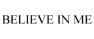 BELIEVE IN ME Trademark Image