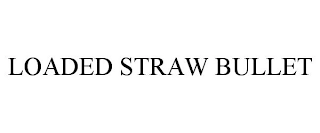 LOADED STRAW BULLET Trademark Image