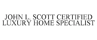 JOHN L. SCOTT CERTIFIED LUXURY HOME SPECIALIST Trademark Image