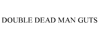 DOUBLE DEAD MAN GUTS Trademark Image