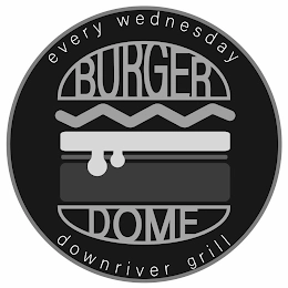 BURGER DOME EVERY WEDNESDAY DOWNRIVER GRILL Trademark Image
