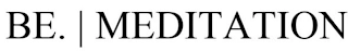 BE MEDITATION Trademark Image