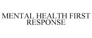 MENTAL HEALTH FIRST RESPONSE Trademark Image