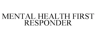 MENTAL HEALTH FIRST RESPONDER Trademark Image