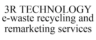 3R TECHNOLOGY E-WASTE RECYCLING AND REMARKETING SERVICES Trademark Image