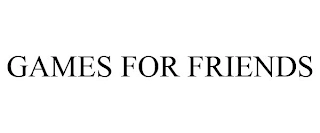 GAMES FOR FRIENDS Trademark Image