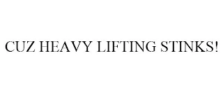 CUZ HEAVY LIFTING STINKS! Trademark Image