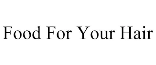 FOOD FOR YOUR HAIR Trademark Image