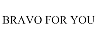 BRAVO FOR YOU Trademark Image