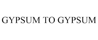 GYPSUM TO GYPSUM Trademark Image