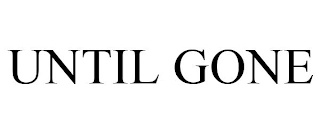UNTIL GONE Trademark Image