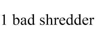 1 BAD SHREDDER Trademark Image