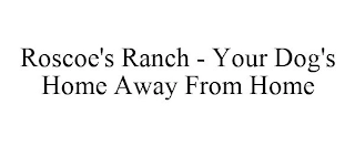 ROSCOE'S RANCH - YOUR DOG'S HOME AWAY FROM HOME Trademark Image