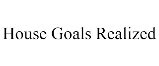 HOUSE GOALS REALIZED Trademark Image