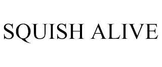 SQUISH ALIVE Trademark Image