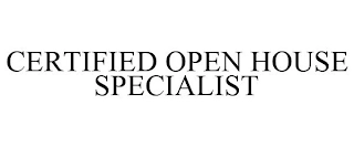CERTIFIED OPEN HOUSE SPECIALIST Trademark Image
