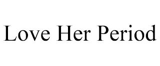 LOVE HER PERIOD Trademark Image