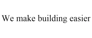WE MAKE BUILDING EASIER Trademark Image