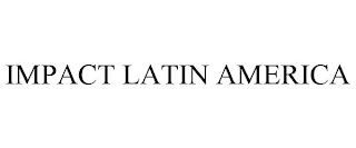 IMPACT LATIN AMERICA Trademark Image