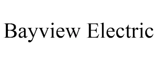BAYVIEW ELECTRIC Trademark Image