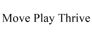 MOVE PLAY THRIVE Trademark Image