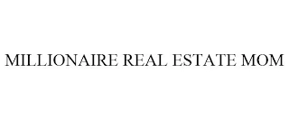 MILLIONAIRE REAL ESTATE MOM Trademark Image