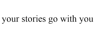 YOUR STORIES GO WITH YOU Trademark Image
