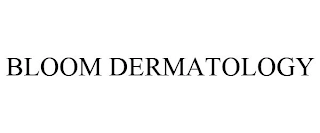 BLOOM DERMATOLOGY Trademark Image