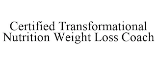 CERTIFIED TRANSFORMATIONAL NUTRITION WEIGHT LOSS COACH Trademark Image