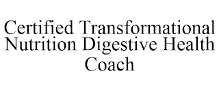 CERTIFIED TRANSFORMATIONAL NUTRITION DIGESTIVE HEALTH COACH Trademark Image