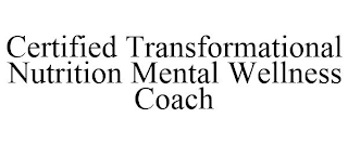 CERTIFIED TRANSFORMATIONAL NUTRITION MENTAL WELLNESS COACH Trademark Image