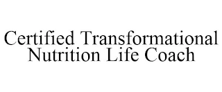 CERTIFIED TRANSFORMATIONAL NUTRITION LIFE COACH Trademark Image