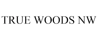 TRUE WOODS NW Trademark Image