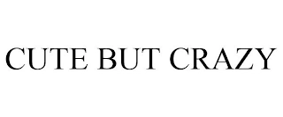 CUTE BUT CRAZY Trademark Image