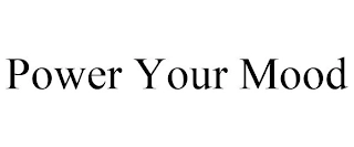 POWER YOUR MOOD Trademark Image
