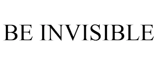 BE INVISIBLE Trademark Image