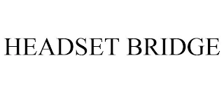 HEADSET BRIDGE Trademark Image