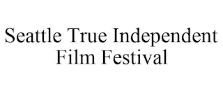 SEATTLE TRUE INDEPENDENT FILM FESTIVAL Trademark Image
