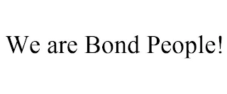 WE ARE BOND PEOPLE! Trademark Image