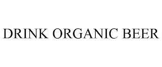 DRINK ORGANIC BEER Trademark Image
