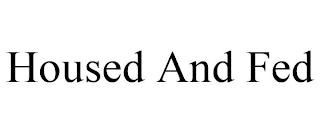 HOUSED AND FED Trademark Image