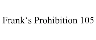 FRANK'S PROHIBITION 105 Trademark Image