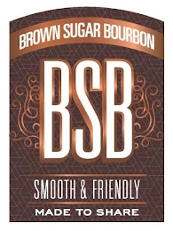 BROWN SUGAR BOURBON BSB SMOOTH & FRIENDLY MADE TO SHARE Trademark Image