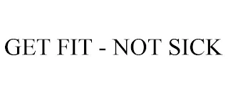 GET FIT - NOT SICK Trademark Image