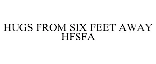 HUGS FROM SIX FEET AWAY HFSFA Trademark Image