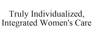 TRULY INDIVIDUALIZED, INTEGRATED WOMEN'S CARE Trademark Image
