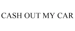 CASH OUT MY CAR Trademark Image