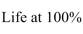 LIFE AT 100% Trademark Image