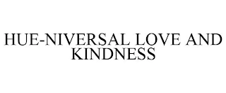 HUE-NIVERSAL LOVE AND KINDNESS Trademark Image