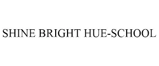 SHINE BRIGHT HUE-SCHOOL Trademark Image